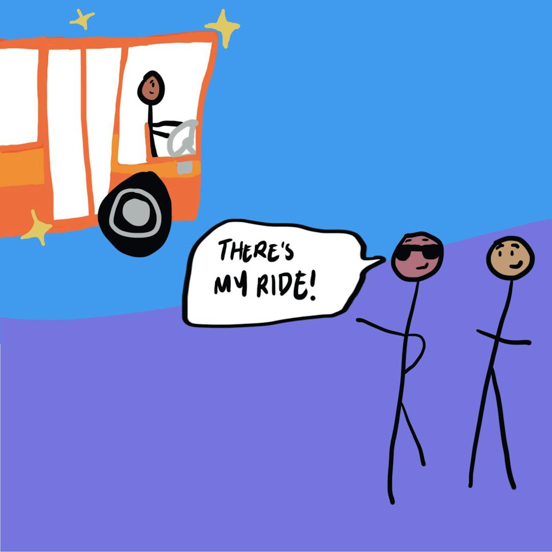 Stick figure happily says, “THERE’S MY RIDE!” to another stick figure while pointing at an approaching orange bus driven by another stick figure amidst blue sky and purple ground.