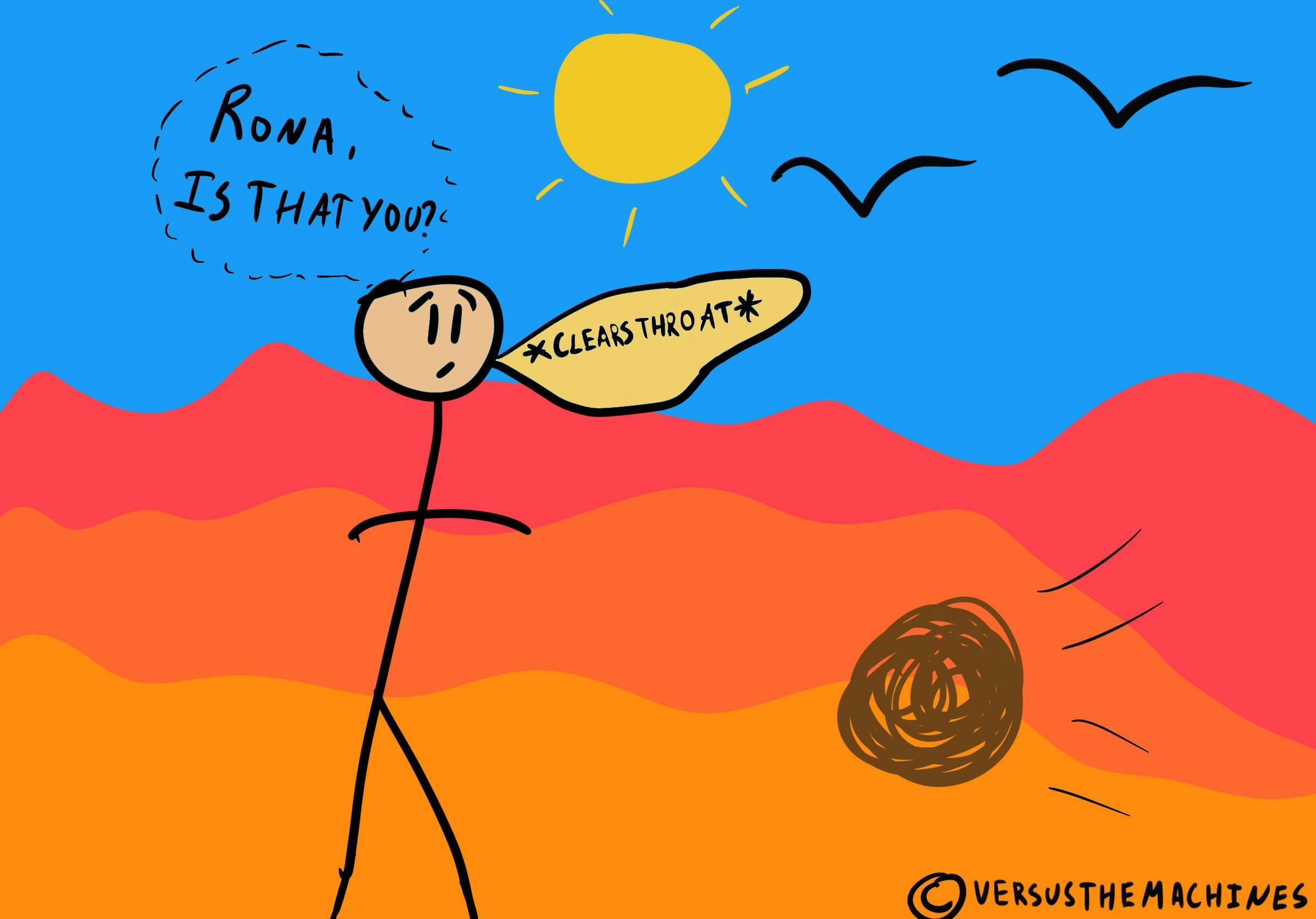 Stick figure clears throat next to rolling tumbleweed in a desert with a sun and birds. Text: "Rona, IS THAT YOU?" and "*CLEARS THROAT*". "@VERSUSTHEMACHINES" in corner.